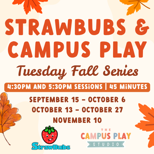 Strawbubs & Campus Play- Tuesday Fall Series